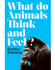 What Do Animals Think and Feel? - 9781788544504-thumb