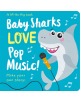 Baby Sharks LOVE Pop Music! - Lift the Flap - 9781789582390-thumb