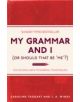 My Grammar and I (Or Should That Be 'Me'?) - 9781843176572-thumb