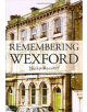 Remembering Wexford - 9781845889937-thumb