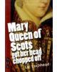 Mary Queen of Scots Got Her Head Chopped Off - 9781848420281-thumb