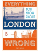 Everything You Know About London is Wrong - 9781849943604-thumb