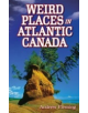 Weird Places in Atlantic Canada - 9781897278598-thumb