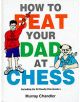 How to Beat Your Dad at Chess - 9781901983050-thumb