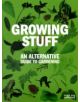 Growing Stuff: An Alternative Guide to Gardening - 9781906155681-thumb