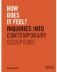 How Does It Feel? Inquiries Into Contemporary Sculpture - 9781910433683-thumb