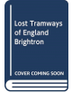 Lost Tramways of England: Brighton - 9781912654376-thumb