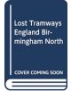 Lost Tramways of England: Birmingham North - 9781912654390-thumb