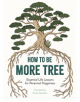 How to Be More Tree - 9781912785131-thumb