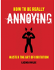 How to Be Really Annoying - 9781912983179-thumb