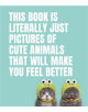 This Book Is Literally Just Pictures of Cute Animals That Will Make You Feel Better - 9781925811186-thumb