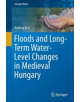 Floods and Long-Term Water-Level Changes in Medieval Hungary - 9783319388625-thumb