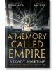 A Memory Called Empire - Arkady Martine - Жена, Мъж - Pan Macmillan - 9781529001594-thumb