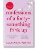 Confessions of a Forty-Something F--k Up - Alexandra Potter - Жена - Pan Macmillan - 9781529022803-thumb