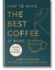 How to Make the Best Coffee at Home - James Hoffmann - Жена, Мъж - Octopus Publishing Group - 9781784727246-1-thumb