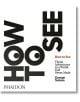 How to See - Phaidon Press Ltd - 9780714873831-thumb