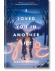 I Loved You in Another Life - David Arnold - Bonnier Books - 5655 - 9781471414329-thumb