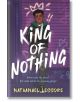 King of Nothing - Nathanael Lessore - Момче - Hot Key Books - 9781471413247-thumb