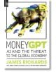 MoneyGPT AI and the Threat to the Global Economy - James Rickards - Жена, Мъж - Penguin Books Ltd - 9798217043767-1-thumb