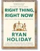 Right Thing, Right Now - Райън Холидей - Жена, Мъж - Profile Books - 9781788166317-thumb