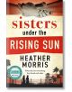 Sister Under the Rising Sun - Heather Morris - Жена, Мъж - Zaffre - 9781786582256-thumb