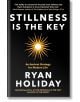 Stillness is the Key: An Ancient Strategy for Modern Life - Райън Холидей - Жена, Мъж - Profile Books - 9781788162067-thumb