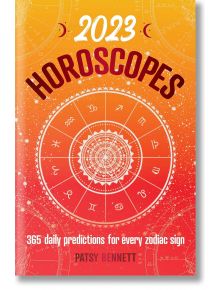 2023 Horoscopes : 365 daily predictions for every zodiac sign - Patsy Bennett - Жена, Мъж - Rockpool Publishing - 9781922579669