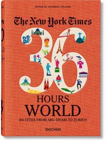 NYT, 36 Hours, World: 150 Cities from Abu Dhabi to Zurich - Barbara Ireland - Жена, Мъж - TASCHEN - 9783836575331