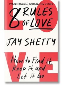 8 Rules of Love How to Find it, Keep it, and Let it Go - Jay Shetty - Жена, Мъж - HarperCollins Publishers - 9780008471668