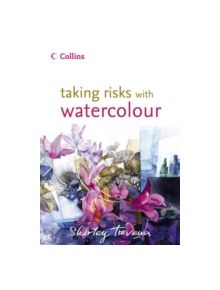 Taking Risks with Watercolour - 9780007133260