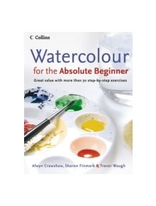 Watercolour for the Absolute Beginner - 9780007236060