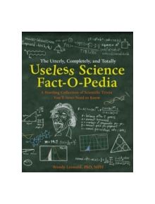 The Utterly, Completely, and Totally Useless Science Fact-o-pedia - 9780007927791