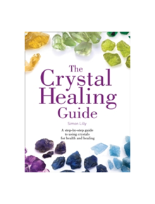 The Crystal Healing Guide - 9780008221799