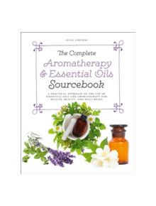 The Complete Aromatherapy & Essential Oils Sourcebook - 9780008281465