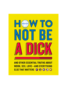 How to Not Be a Dick - 9780008286583