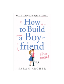 How to Build a Boyfriend from Scratch - 9780008335151