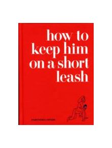 How to Keep Him on a Short Leash - 9780061862755