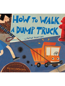 How to Walk a Dump Truck - 9780062320636