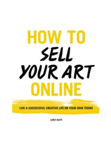 How to Sell Your Art Online - 7939 - 9780062414953