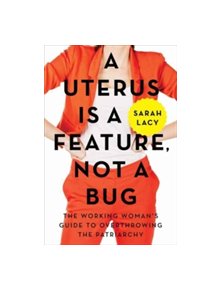 A Uterus Is a Feature, Not a Bug - 9780062641816