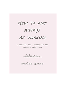 How to Not Always Be Working - 9780062803672