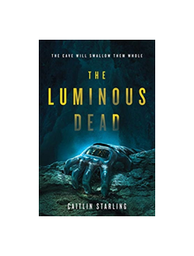 The Luminous Dead - 9780062846907