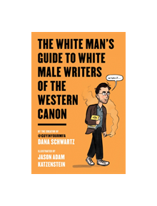 The White Man's Guide to White Male Writers of the Western Canon - 9780062867872