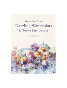 You Can Paint Dazzling Watercolors in Twelve Easy Lessons - 9780062877765