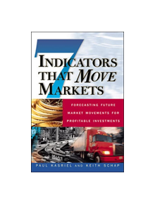 Seven Indicators That Move Markets: Forecasting Future Market Movements for Profitable Investments - 9780071370134