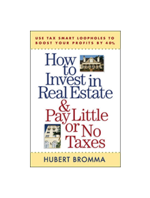 How to Invest in Real Estate And Pay Little or No Taxes: Use Tax Smart Loopholes to Boost Your Profits By 40% - 7944 - 978007