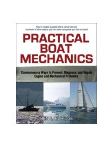 Practical Boat Mechanics: Commonsense Ways to Prevent, Diagnose, and Repair Engines and Mechanical Problems - 11635 - 9780071