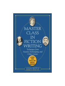 Master Class in Fiction Writing: Techniques from Austen, Hemingway, and Other Greats - 9780071448772