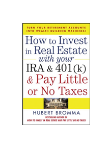 How to Invest in Real Estate With Your IRA and 401K & Pay Little or No Taxes - 9780071471671