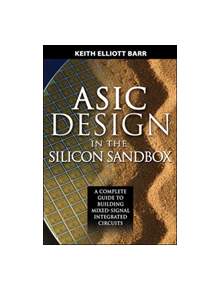 ASIC Design in the Silicon Sandbox: A Complete Guide to Building Mixed-Signal Integrated Circuits - 9780071481618